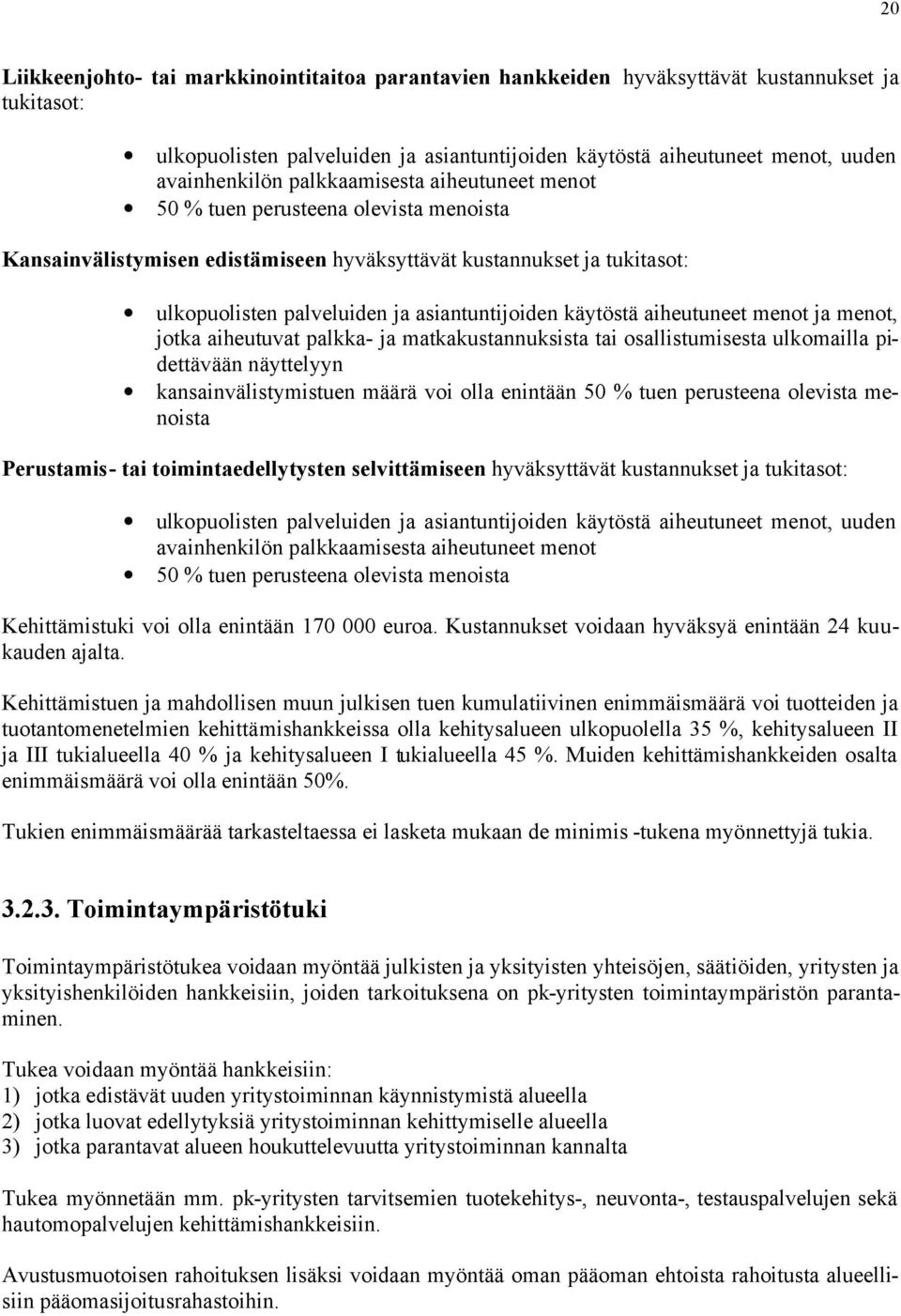 käytöstä aiheutuneet menot ja menot, jotka aiheutuvat palkka- ja matkakustannuksista tai osallistumisesta ulkomailla pidettävään näyttelyyn kansainvälistymistuen määrä voi olla enintään 50 % tuen