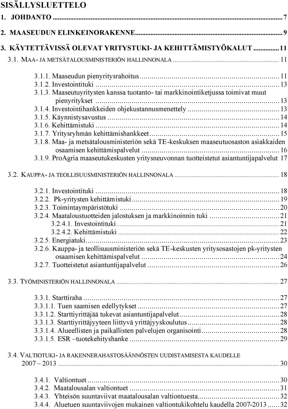 Käynnistysavustus...14 3.1.6. Kehittämistuki...14 3.1.7. Yritysryhmän kehittämishankkeet...15 3.1.8.