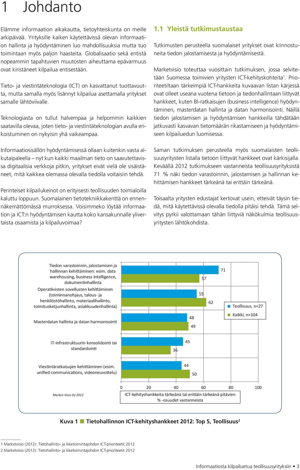 Globalisaatio sekä entistä nopeammin tapahtuvien muutosten aiheuttama epävarmuus ovat kiristäneet kilpailua entisestään.