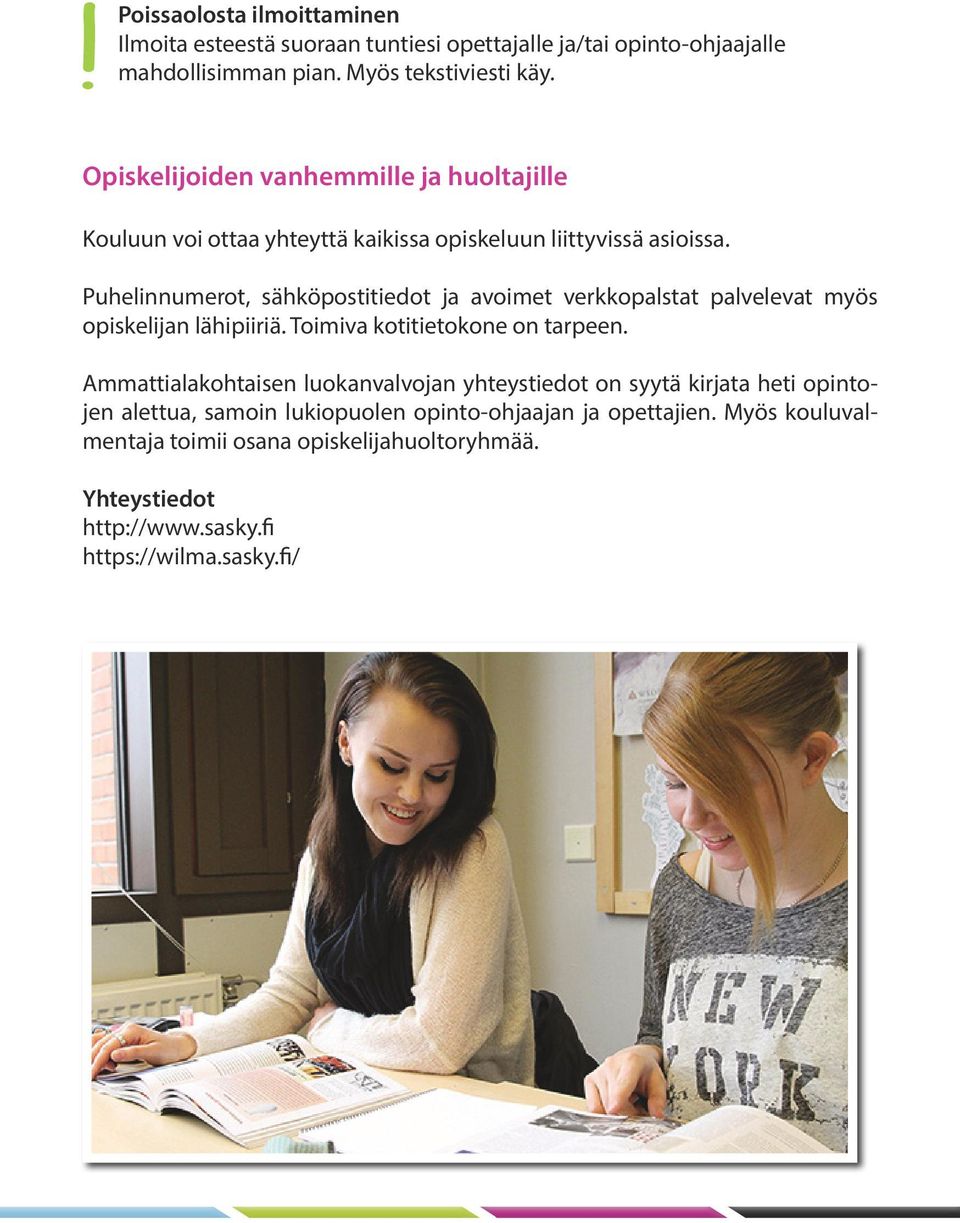 Puhelinnumerot, sähköpostitiedot ja avoimet verkkopalstat palvelevat myös opiskelijan lähipiiriä. Toimiva kotitietokone on tarpeen.