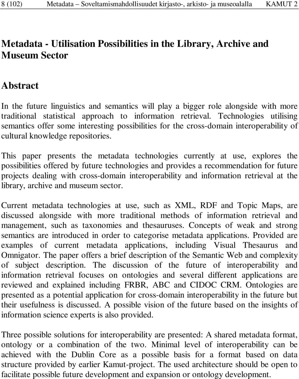 Technologies utilising semantics offer some interesting possibilities for the cross-domain interoperability of cultural knowledge repositories.