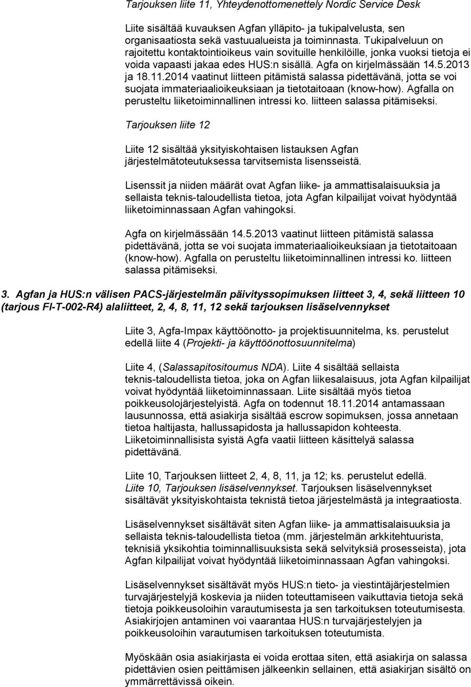 2014 vaatinut liitteen pitämistä salassa pidettävänä, jotta se voi suojata immateriaalioikeuksiaan ja tietotaitoaan (know-how). Agfalla on perusteltu liiketoiminnallinen intressi ko.