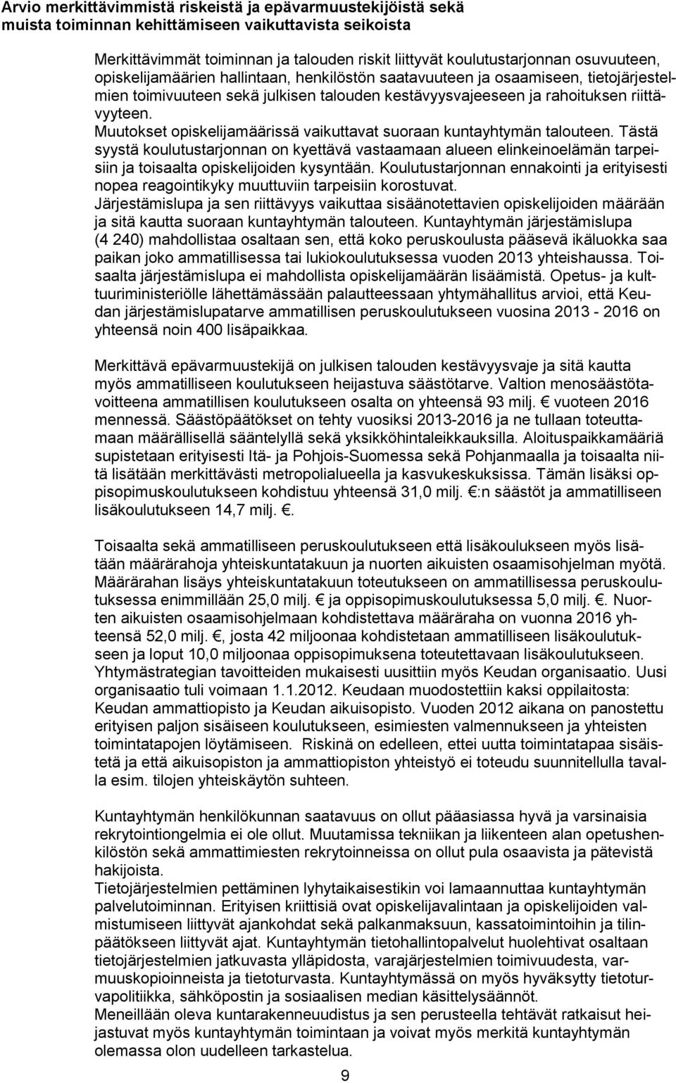 Muutokset opiskelijamäärissä vaikuttavat suoraan kuntayhtymän talouteen. Tästä syystä koulutustarjonnan on kyettävä vastaamaan alueen elinkeinoelämän tarpeisiin ja toisaalta opiskelijoiden kysyntään.