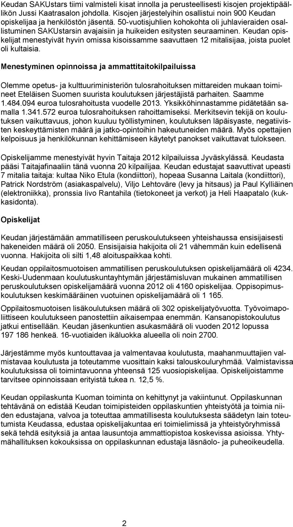 50-vuotisjuhlien kohokohta oli juhlavieraiden osallistuminen SAKUstarsin avajaisiin ja huikeiden esitysten seuraaminen.