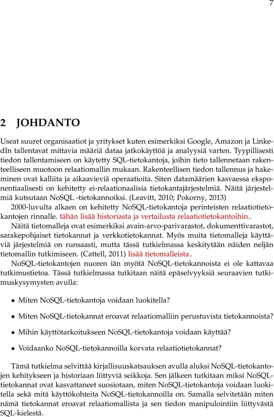 Rakenteellisen tiedon tallennus ja hakeminen ovat kalliita ja aikaavieviä operaatioita. Siten datamäärien kasvaessa eksponentiaalisesti on kehitetty ei-relaationaalisia tietokantajärjestelmiä.