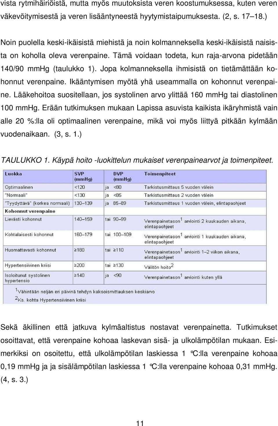 Jopa kolmanneksella ihmisistä on tietämättään kohonnut verenpaine. Ikääntymisen myötä yhä useammalla on kohonnut verenpaine.