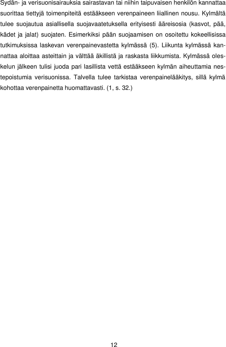 Esimerkiksi pään suojaamisen on osoitettu kokeellisissa tutkimuksissa laskevan verenpainevastetta kylmässä (5).