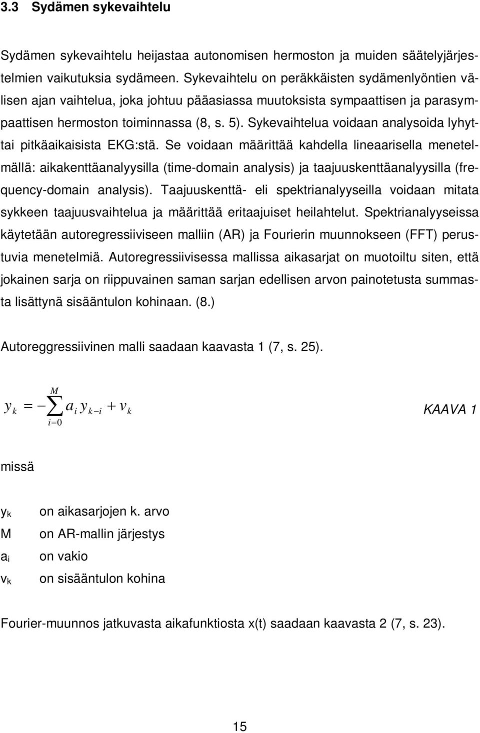 Sykevaihtelua voidaan analysoida lyhyttai pitkäaikaisista EKG:stä.