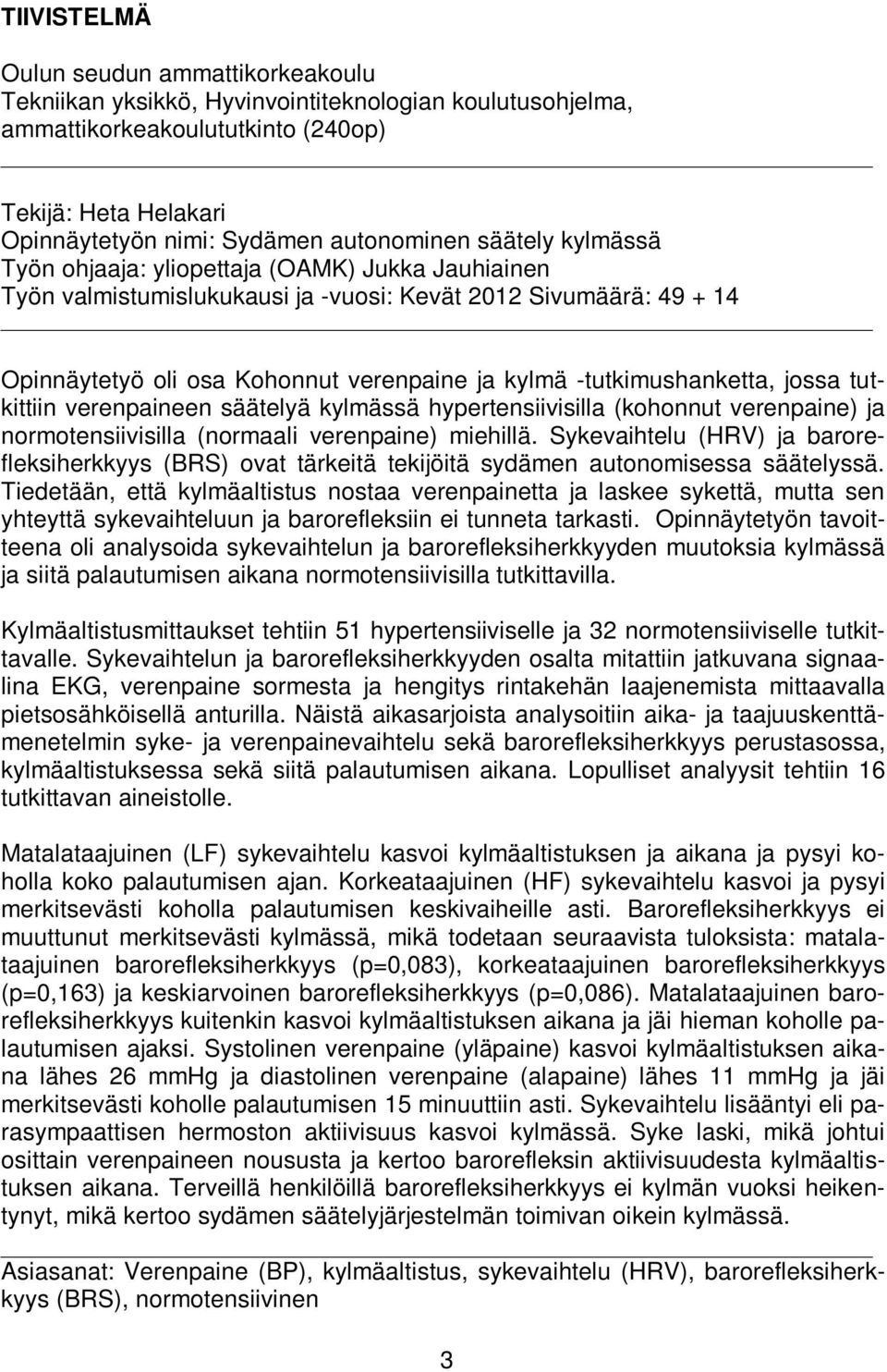 -tutkimushanketta, jossa tutkittiin verenpaineen säätelyä kylmässä hypertensiivisilla (kohonnut verenpaine) ja normotensiivisilla (normaali verenpaine) miehillä.