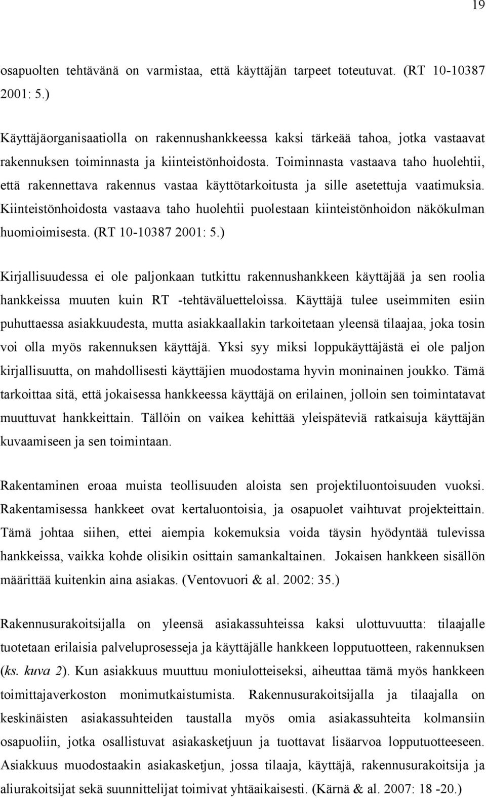 Toiminnasta vastaava taho huolehtii, että rakennettava rakennus vastaa käyttötarkoitusta ja sille asetettuja vaatimuksia.