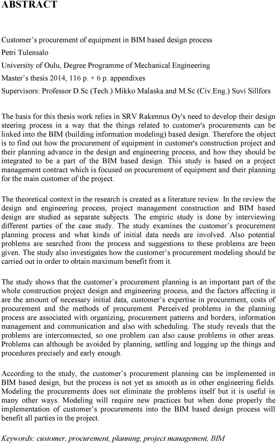 ) Suvi Sillfors The basis for this thesis work relies in SRV Rakennus Oy's need to develop their design steering process in a way that the things related to customer's procurements can be linked into