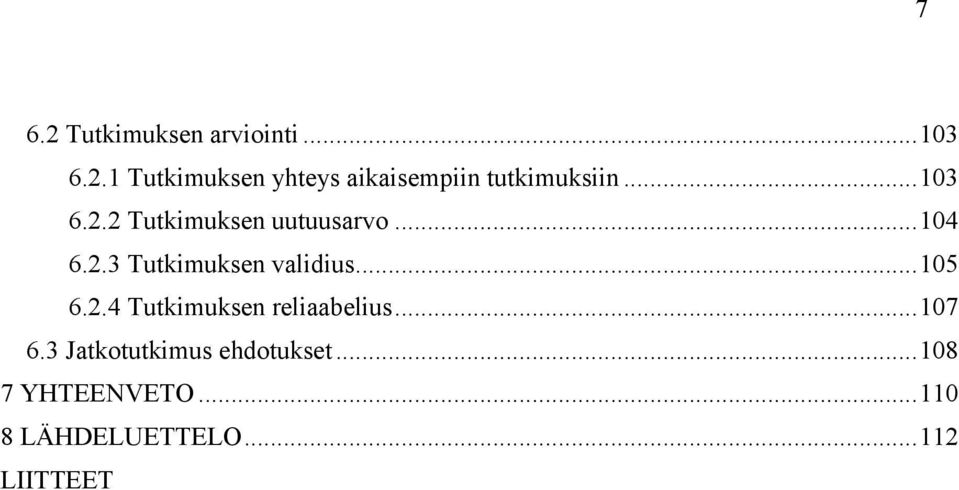 .. 105 6.2.4 Tutkimuksen reliaabelius... 107 6.