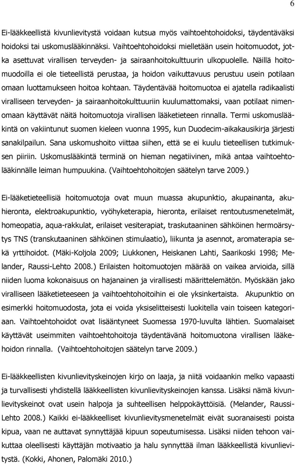 Näillä hoitomuodoilla ei ole tieteellistä perustaa, ja hoidon vaikuttavuus perustuu usein potilaan omaan luottamukseen hoitoa kohtaan.