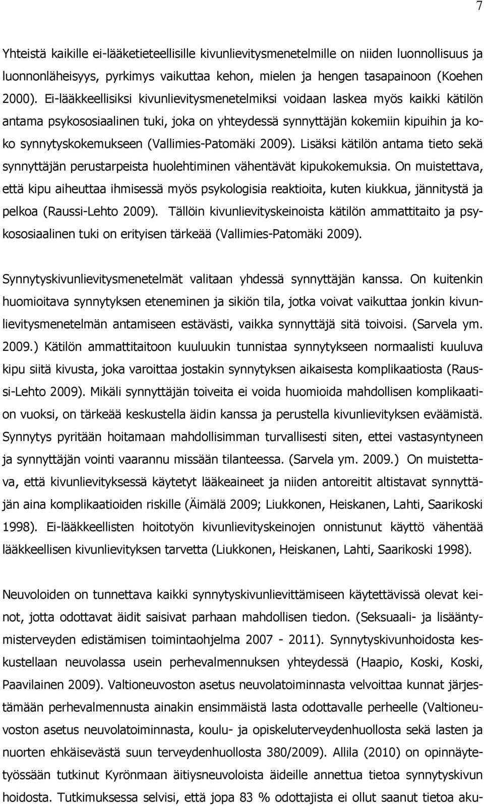 (Vallimies-Patomäki 2009). Lisäksi kätilön antama tieto sekä synnyttäjän perustarpeista huolehtiminen vähentävät kipukokemuksia.