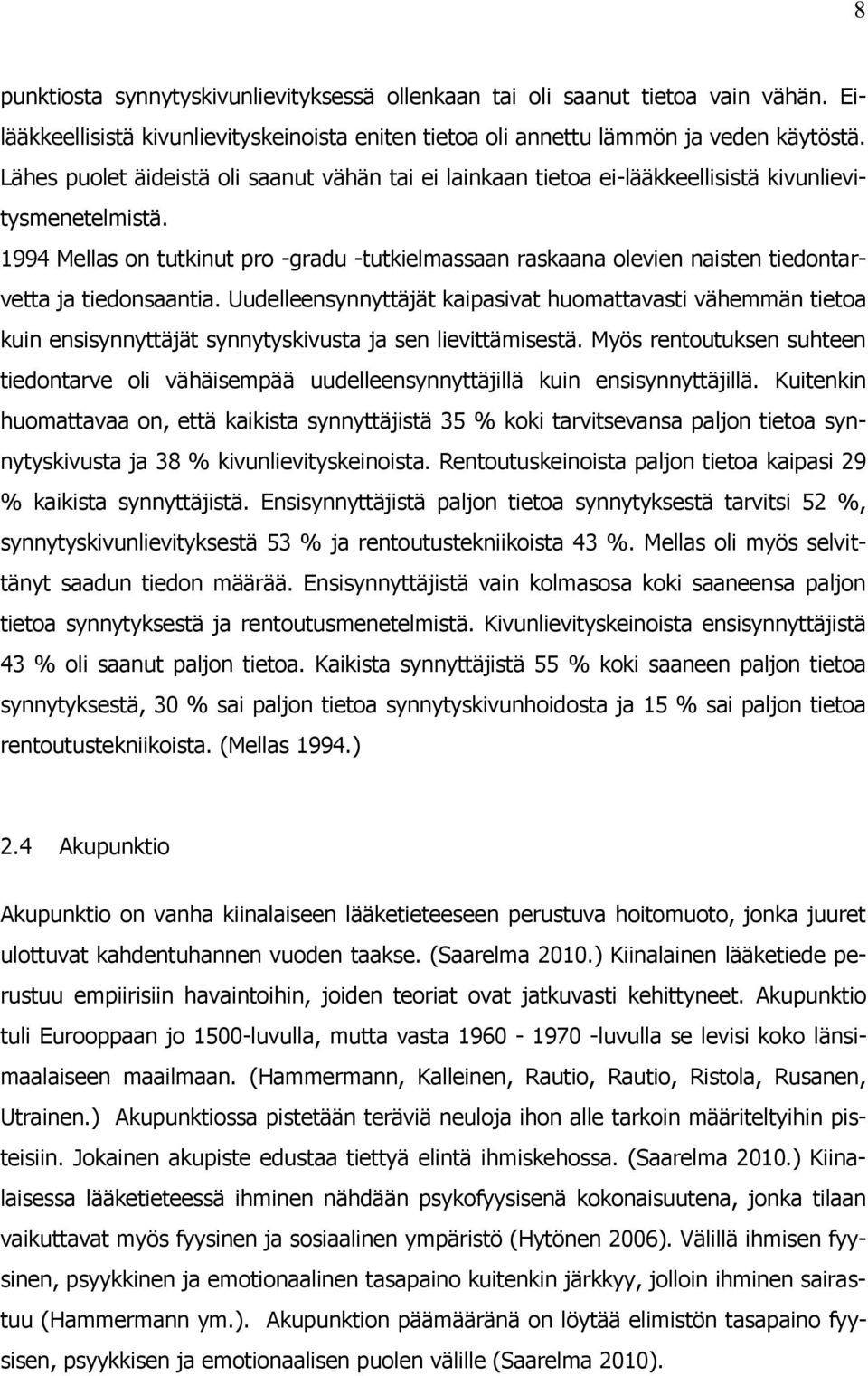 1994 Mellas on tutkinut pro -gradu -tutkielmassaan raskaana olevien naisten tiedontarvetta ja tiedonsaantia.