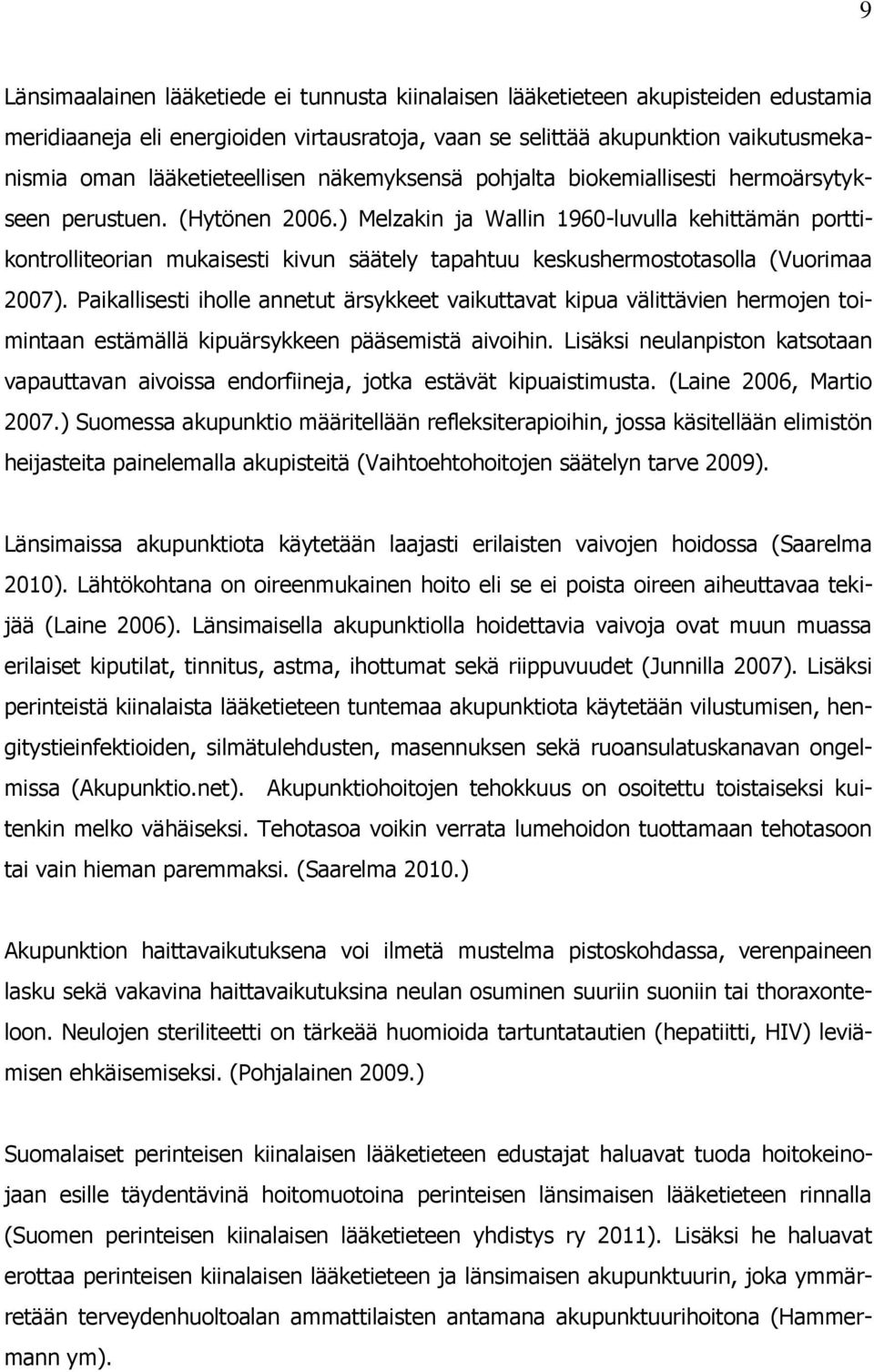 ) Melzakin ja Wallin 1960-luvulla kehittämän porttikontrolliteorian mukaisesti kivun säätely tapahtuu keskushermostotasolla (Vuorimaa 2007).