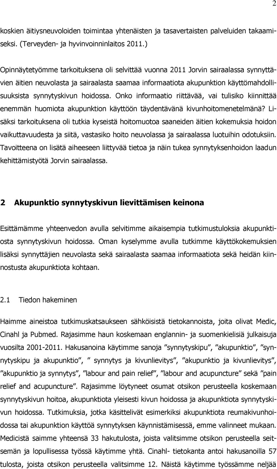 hoidossa. Onko informaatio riittävää, vai tulisiko kiinnittää enemmän huomiota akupunktion käyttöön täydentävänä kivunhoitomenetelmänä?