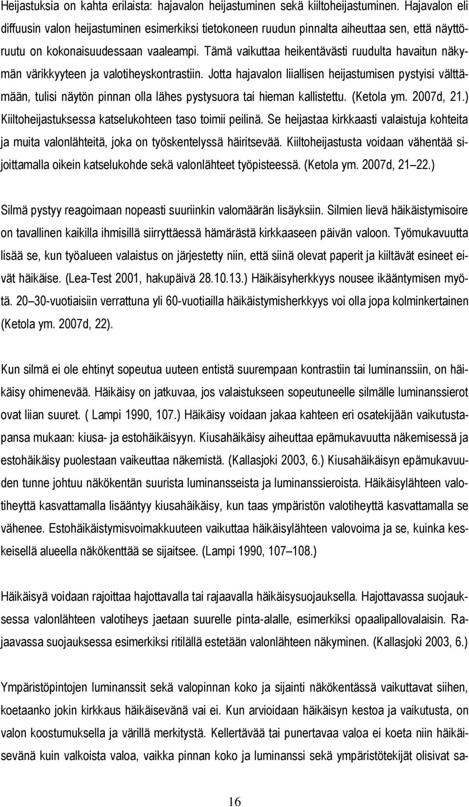 Tämä vaikuttaa heikentävästi ruudulta havaitun näkymän värikkyyteen ja valotiheyskontrastiin.