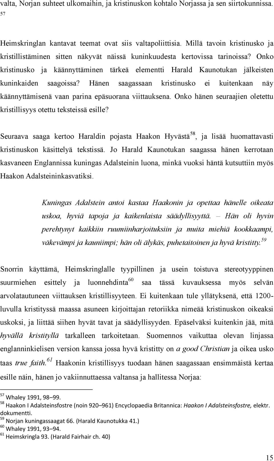 Onko kristinusko ja käännyttäminen tärkeä elementti Harald Kaunotukan jälkeisten kuninkaiden saagoissa?
