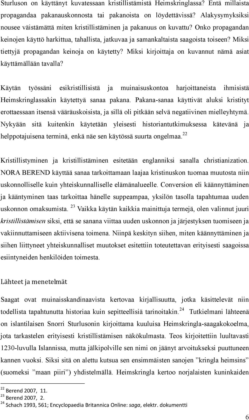 Miksi tiettyjä propagandan keinoja on käytetty? Miksi kirjoittaja on kuvannut nämä asiat käyttämällään tavalla?
