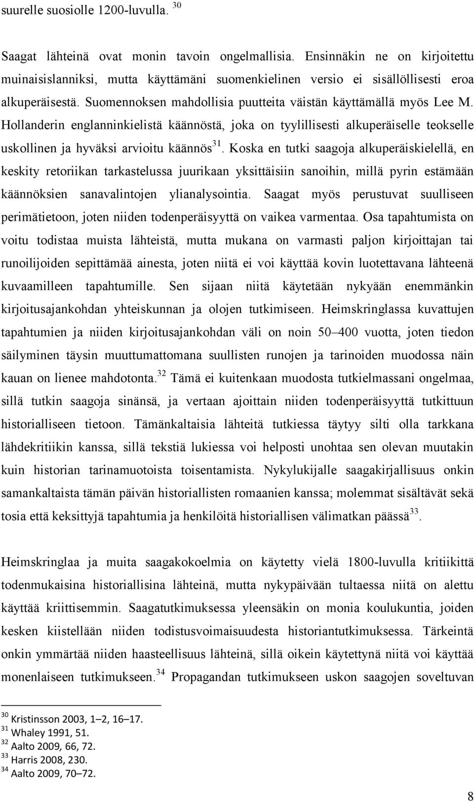 Hollanderin englanninkielistä käännöstä, joka on tyylillisesti alkuperäiselle teokselle uskollinen ja hyväksi arvioitu käännös 31.