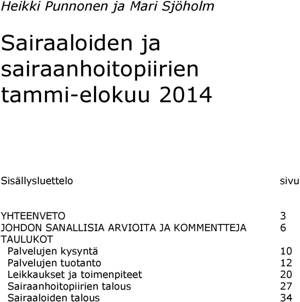 KOMMENTTEJA 6 TAULUKOT Palvelujen kysyntä 10 Palvelujen tuotanto 12