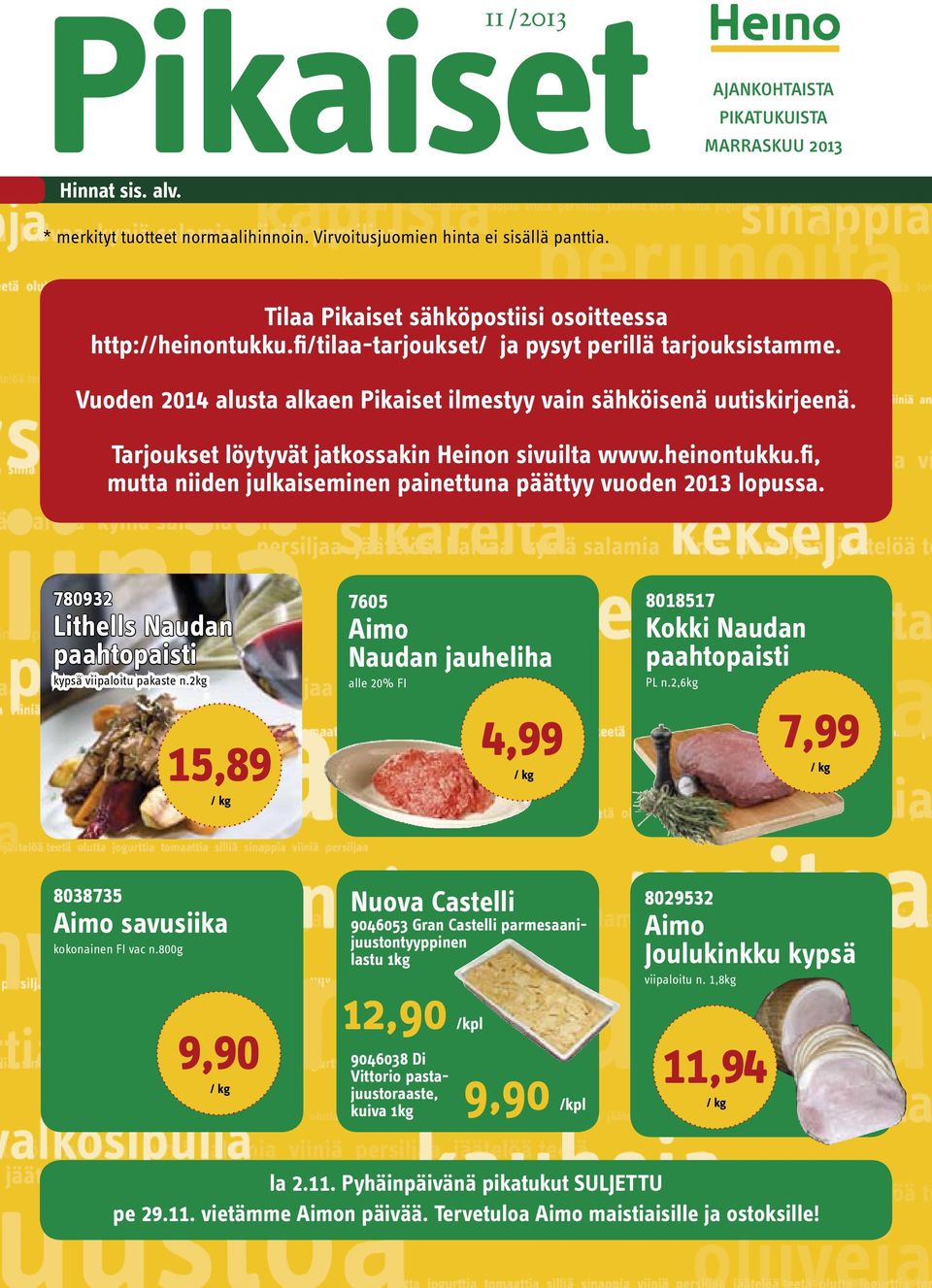 Tarjoukset löytyvät jatkossakin Heinon sivuilta www.heinontukku.fi, mutta niiden julkaiseminen painettuna päättyy vuoden 2013 lopussa. 780932 Lithells Naudan paahtopaisti kypsä viipaloitu pakaste n.