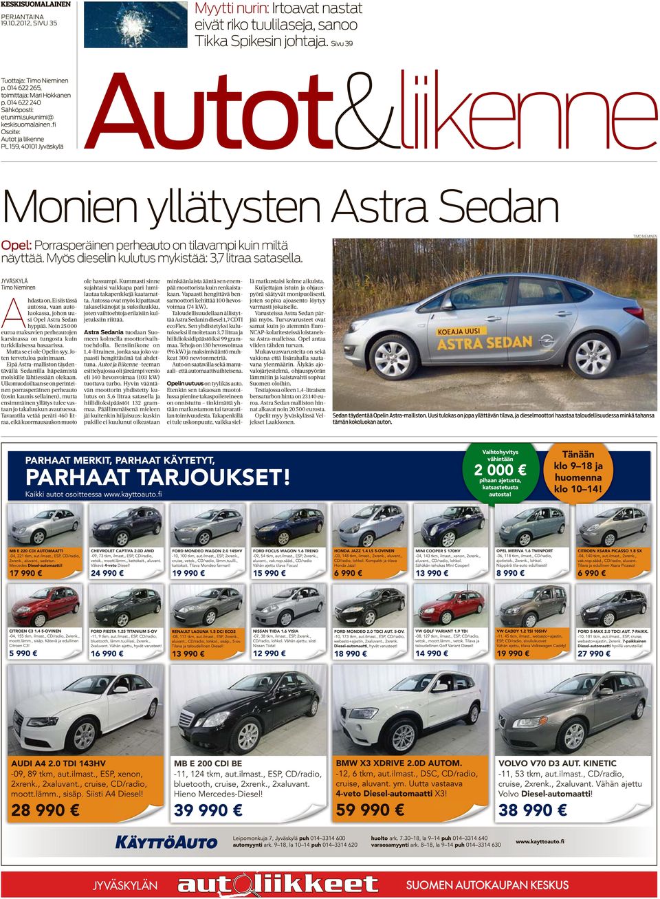 fi Osoite: PL 159, 40101 Jyväskylä Autot&liikenne Monien yllätysten Astra Sedan Opel: Porrasperäinen perheauto on tilavampi kuin miltä näyttää. Myös dieselin kulutus mykistää: 3,7 litraa satasella.