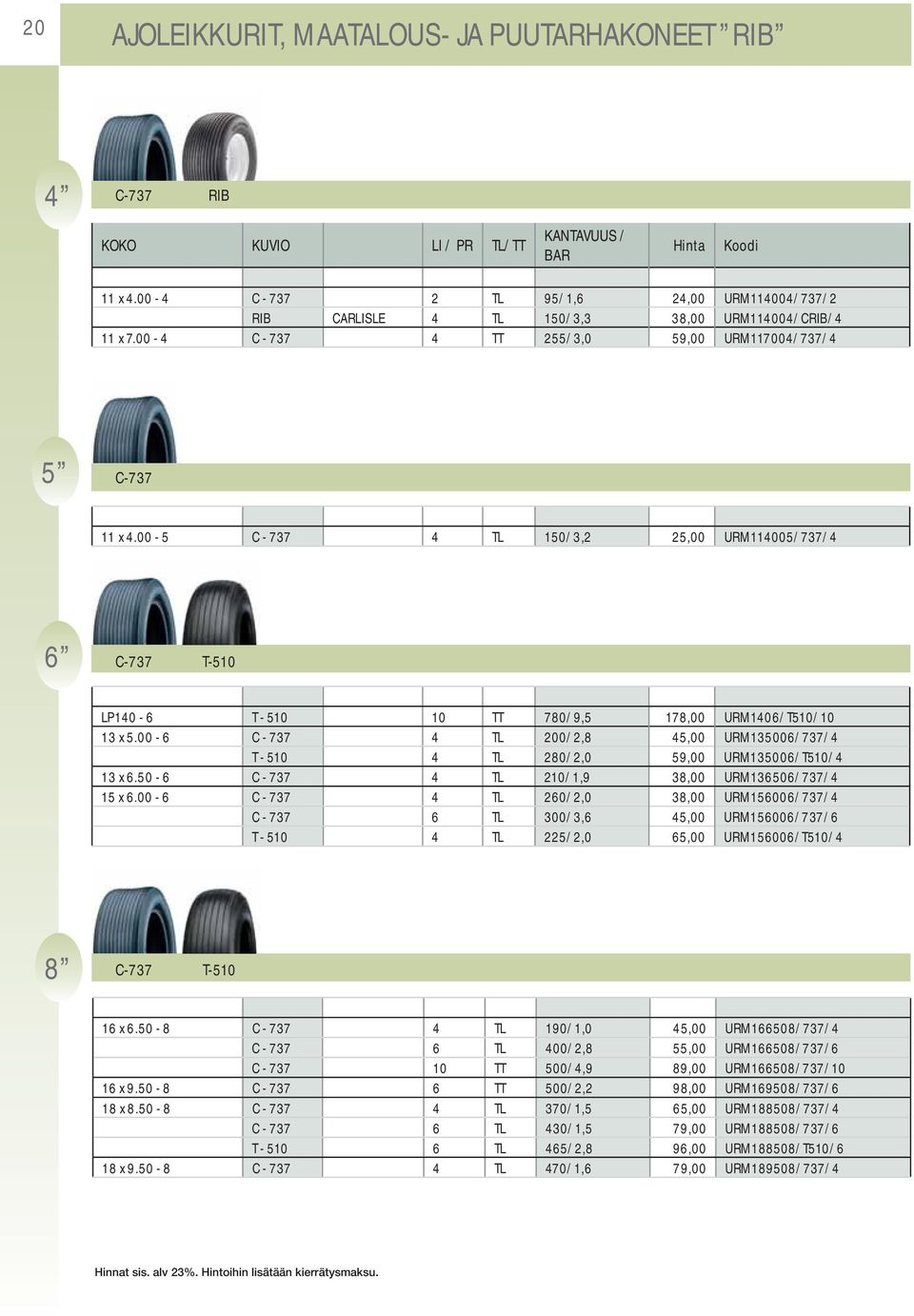 00-5 C - 737 4 TL 150/3,2 25,00 URM114005/737/4 6 C-737 T-510 LP140-6 T - 510 10 TT 780/9,5 178,00 URM1406/T510/10 13 x 5.