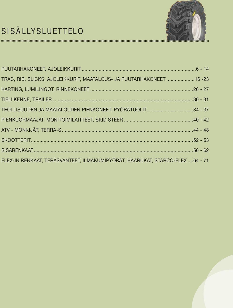 ..30-31 TEOLLISUUDEN JA MAATALOUDEN PIENKONEET, PYÖRÄTUOLIT...34-37 PIENKUORMAAJAT, MONITOIMILAITTEET, SKID STEER.