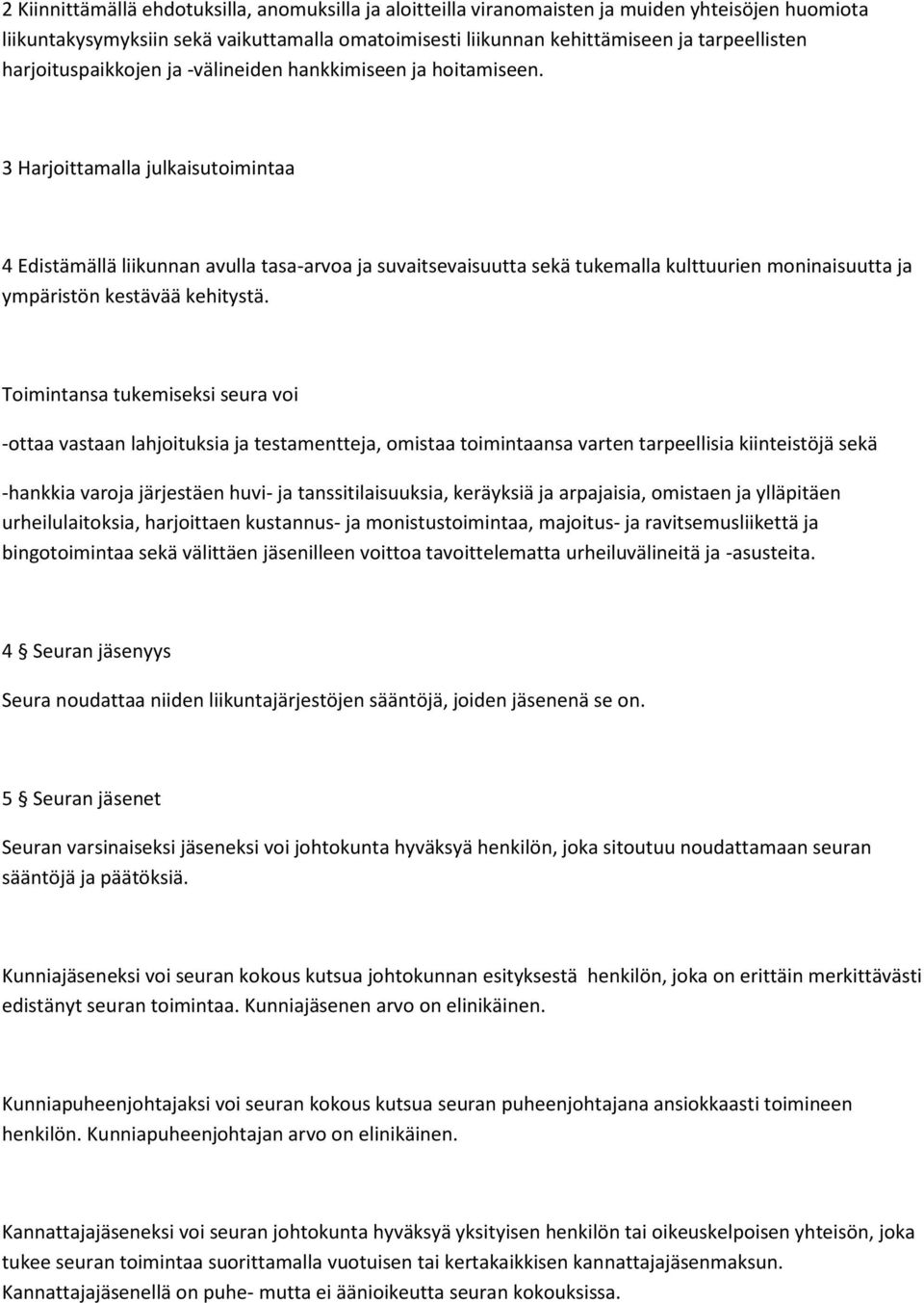 3 Harjoittamalla julkaisutoimintaa 4 Edistämällä liikunnan avulla tasa-arvoa ja suvaitsevaisuutta sekä tukemalla kulttuurien moninaisuutta ja ympäristön kestävää kehitystä.