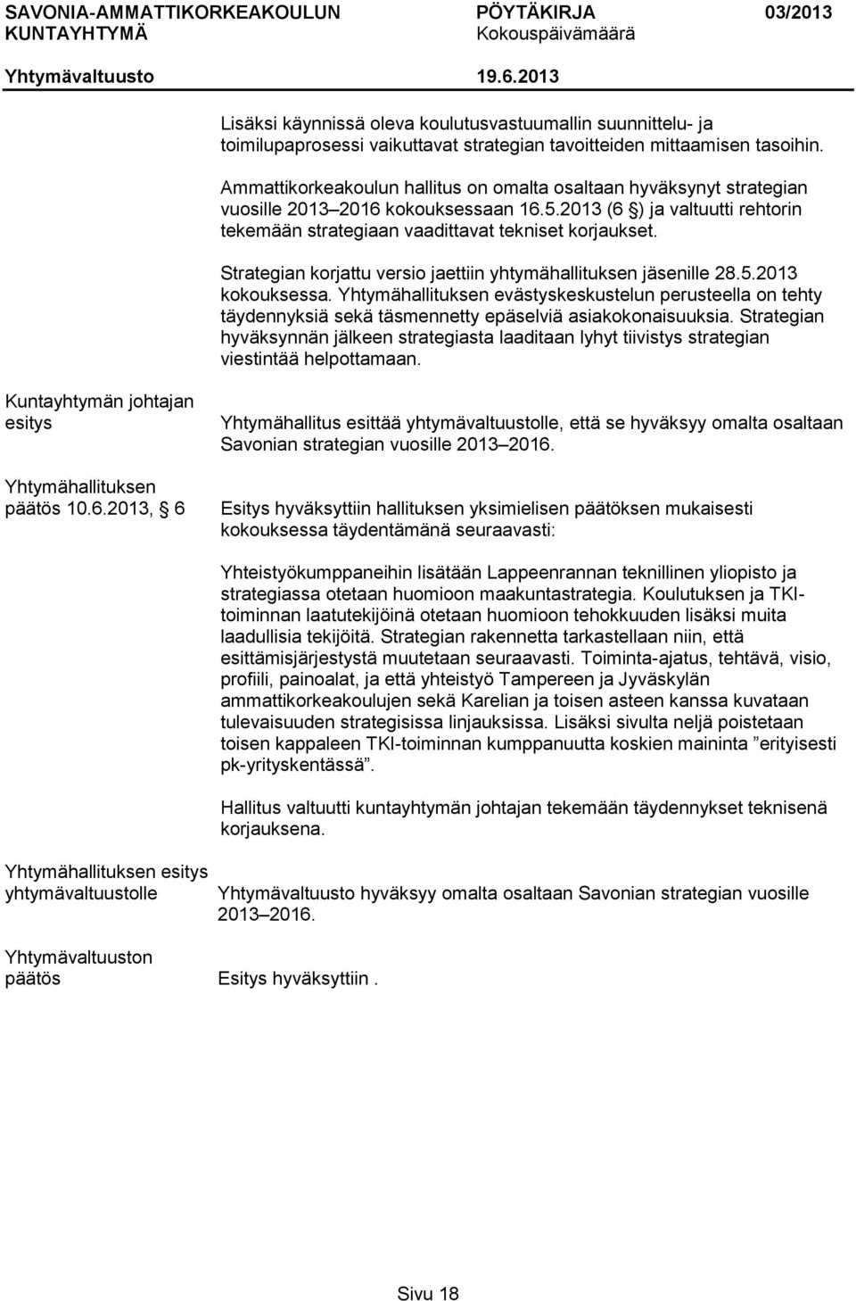 Strategian korjattu versio jaettiin yhtymähallituksen jäsenille 28.5.2013 kokouksessa.