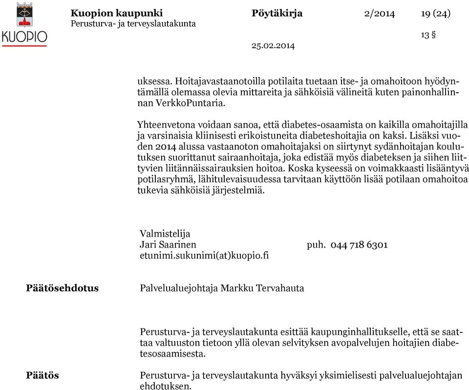 Yhteenvetona voidaan sanoa, että diabetes-osaamista on kaikilla omahoitajilla ja varsinaisia kliinisesti erikoistuneita diabeteshoitajia on kaksi.