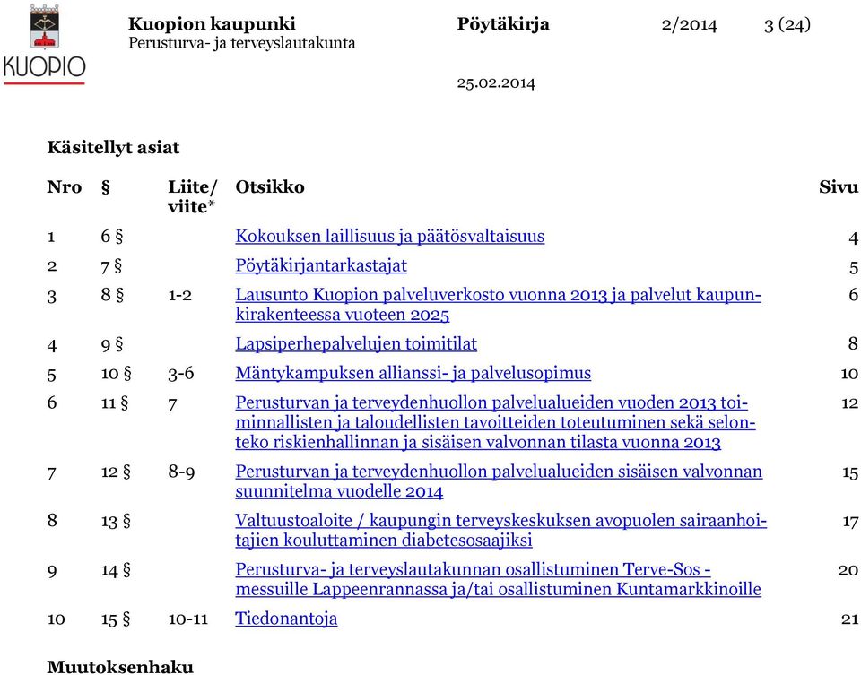 terveydenhuollon palvelualueiden vuoden 2013 toiminnallisten ja taloudellisten tavoitteiden toteutuminen sekä selonteko riskienhallinnan ja sisäisen valvonnan tilasta vuonna 2013 7 12 8-9 Perusturvan