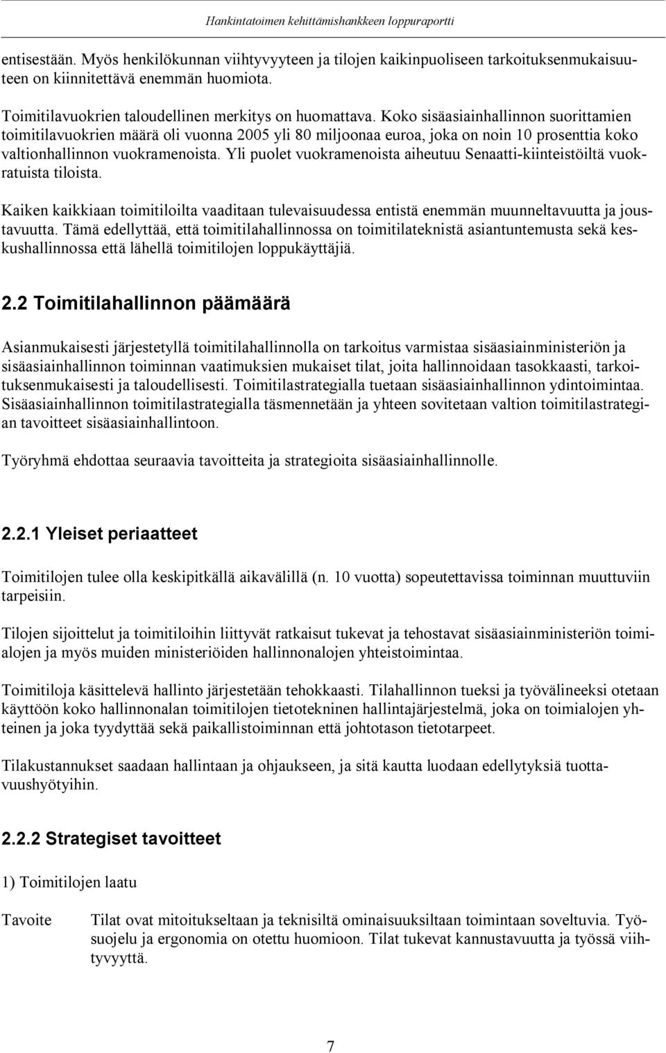 Yli puolet vuokramenoista aiheutuu Senaatti-kiinteistöiltä vuokratuista tiloista. Kaiken kaikkiaan toimitiloilta vaaditaan tulevaisuudessa entistä enemmän muunneltavuutta ja joustavuutta.