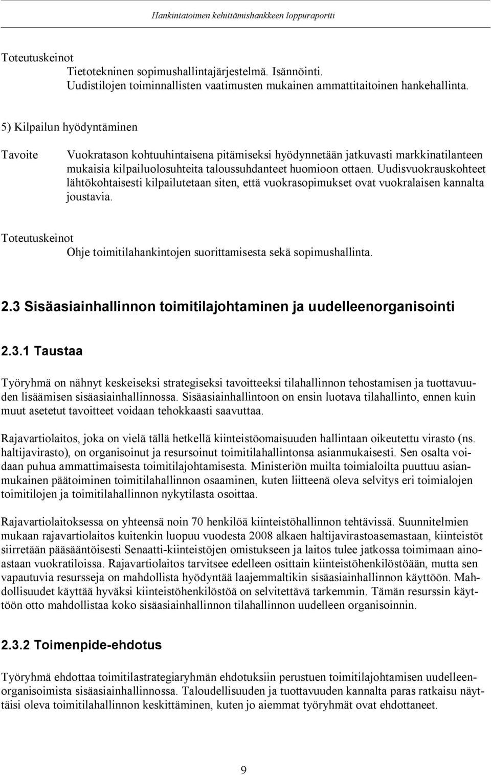 Uudisvuokrauskohteet lähtökohtaisesti kilpailutetaan siten, että vuokrasopimukset ovat vuokralaisen kannalta joustavia. Toteutuskeinot Ohje toimitilahankintojen suorittamisesta sekä sopimushallinta.