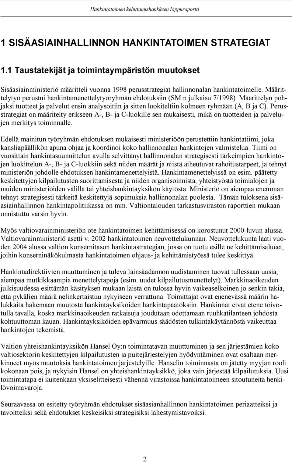 Perusstrategiat on määritelty erikseen A-, B- ja C-luokille sen mukaisesti, mikä on tuotteiden ja palvelujen merkitys toiminnalle.