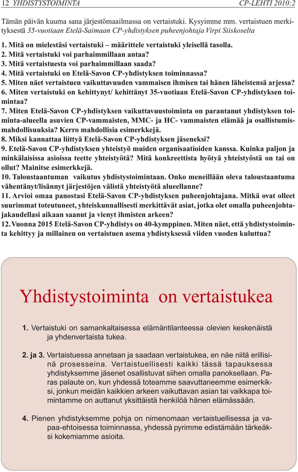 Mitä vertaistuki voi parhaimmillaan antaa? 3. Mitä vertaistuesta voi parhaimmillaan saada? 4. Mitä vertaistuki on Etelä-Savon CP-yhdistyksen toiminnassa? 5.