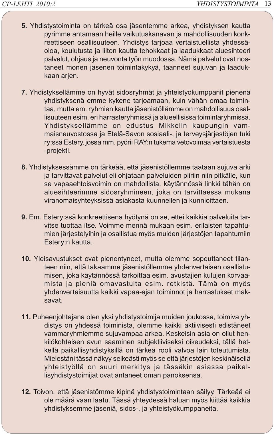 Nämä palvelut ovat nostaneet monen jäsenen toimintakykyä, taanneet sujuvan ja laadukkaan arjen. 7.