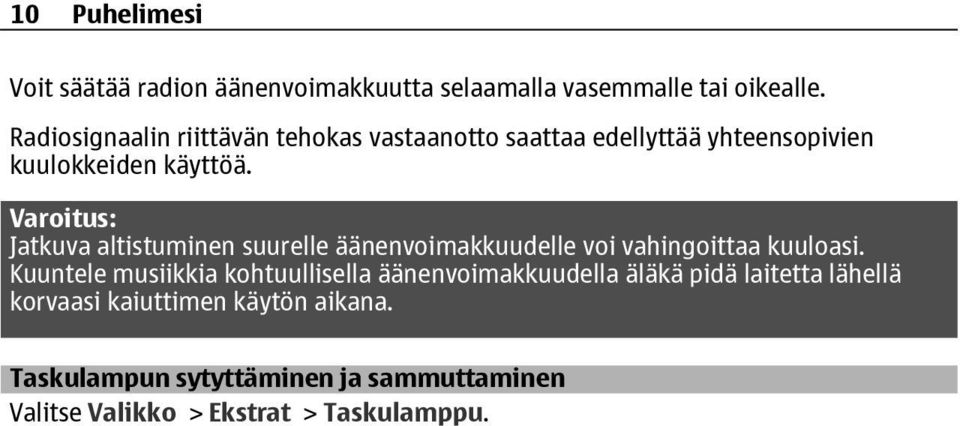 Varoitus: Jatkuva altistuminen suurelle äänenvoimakkuudelle voi vahingoittaa kuuloasi.