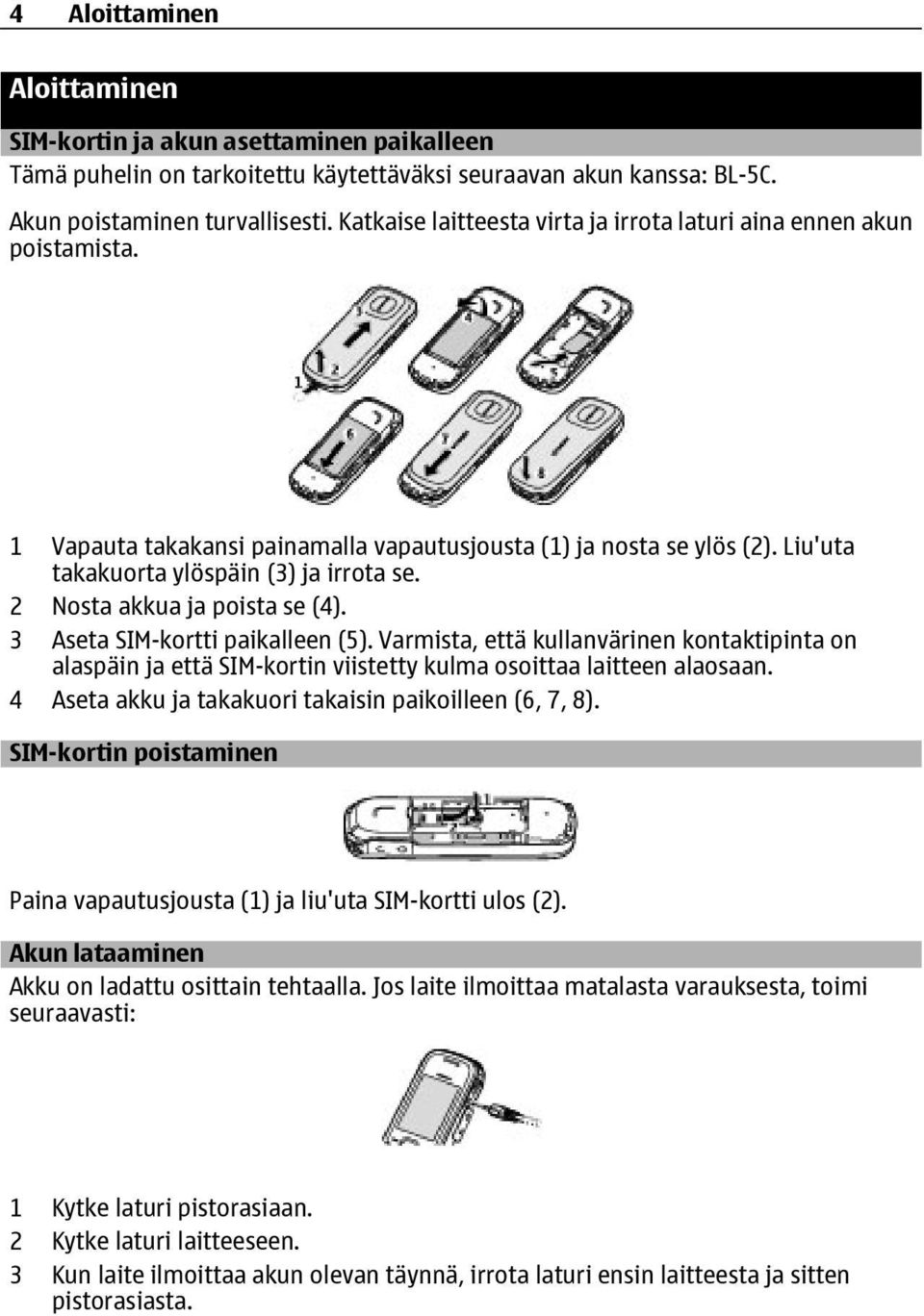 2 Nosta akkua ja poista se (4). 3 Aseta SIM-kortti paikalleen (5). Varmista, että kullanvärinen kontaktipinta on alaspäin ja että SIM-kortin viistetty kulma osoittaa laitteen alaosaan.