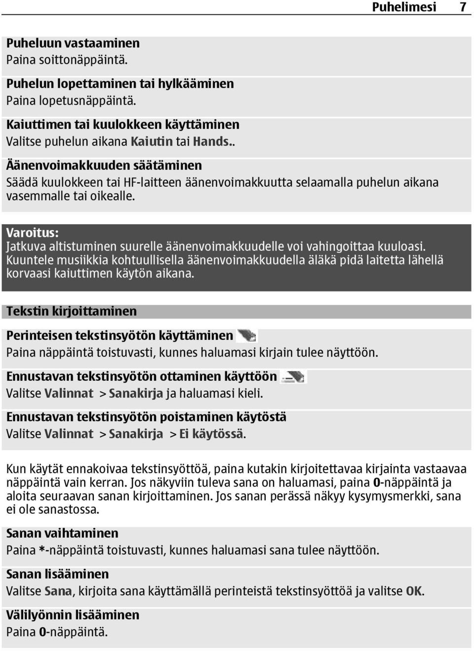 Varoitus: Jatkuva altistuminen suurelle äänenvoimakkuudelle voi vahingoittaa kuuloasi.