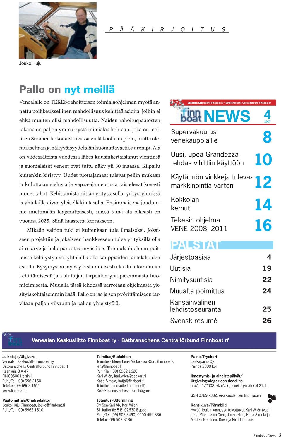 Näiden rahoituspäätösten takana on paljon ymmärrystä toimialaa kohtaan, joka on teollisen Suomen kokonaiskuvassa vielä kooltaan pieni, mutta olemukseltaan ja näkyväisyydeltään huomattavasti suurempi.