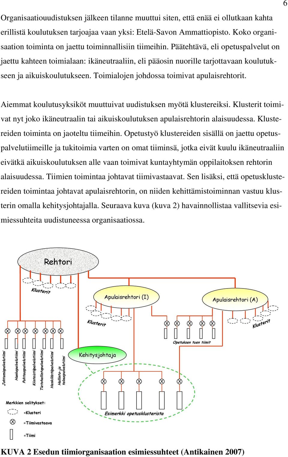 Päätehtävä, eli opetuspalvelut on jaettu kahteen toimialaan: ikäneutraaliin, eli pääosin nuorille tarjottavaan koulutukseen ja aikuiskoulutukseen. Toimialojen johdossa toimivat apulaisrehtorit.