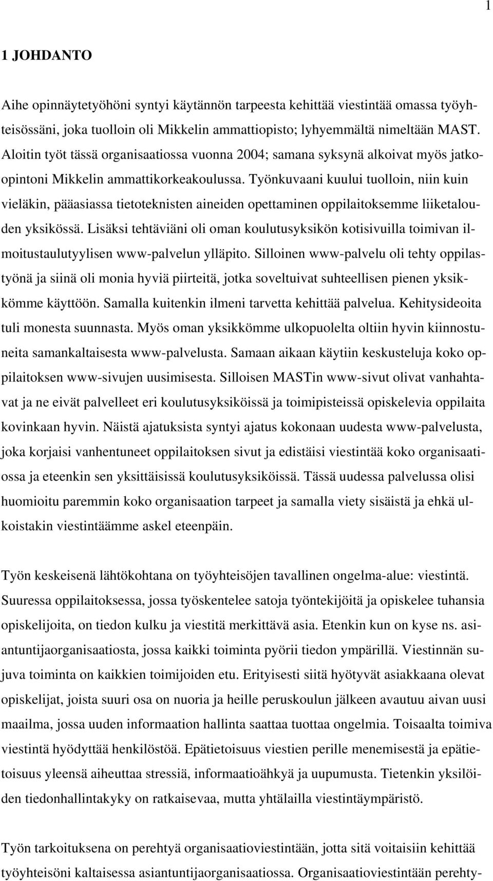 Työnkuvaani kuului tuolloin, niin kuin vieläkin, pääasiassa tietoteknisten aineiden opettaminen oppilaitoksemme liiketalouden yksikössä.