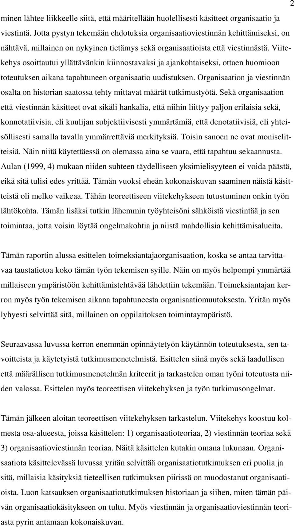 Viitekehys osoittautui yllättävänkin kiinnostavaksi ja ajankohtaiseksi, ottaen huomioon toteutuksen aikana tapahtuneen organisaatio uudistuksen.