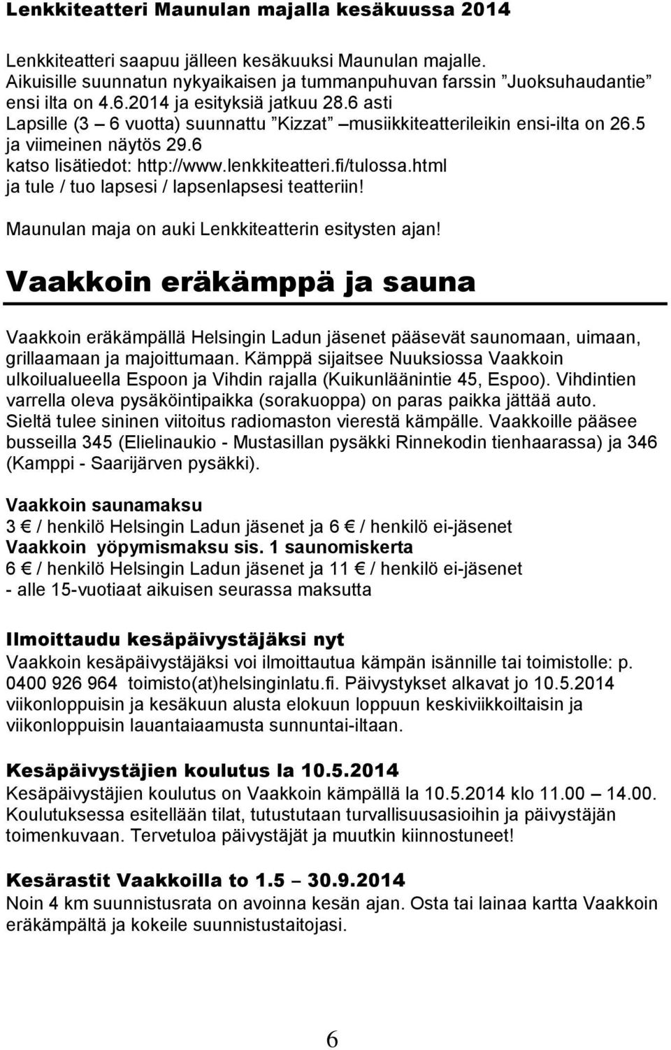 html ja tule / tuo lapsesi / lapsenlapsesi teatteriin! Maunulan maja on auki Lenkkiteatterin esitysten ajan!