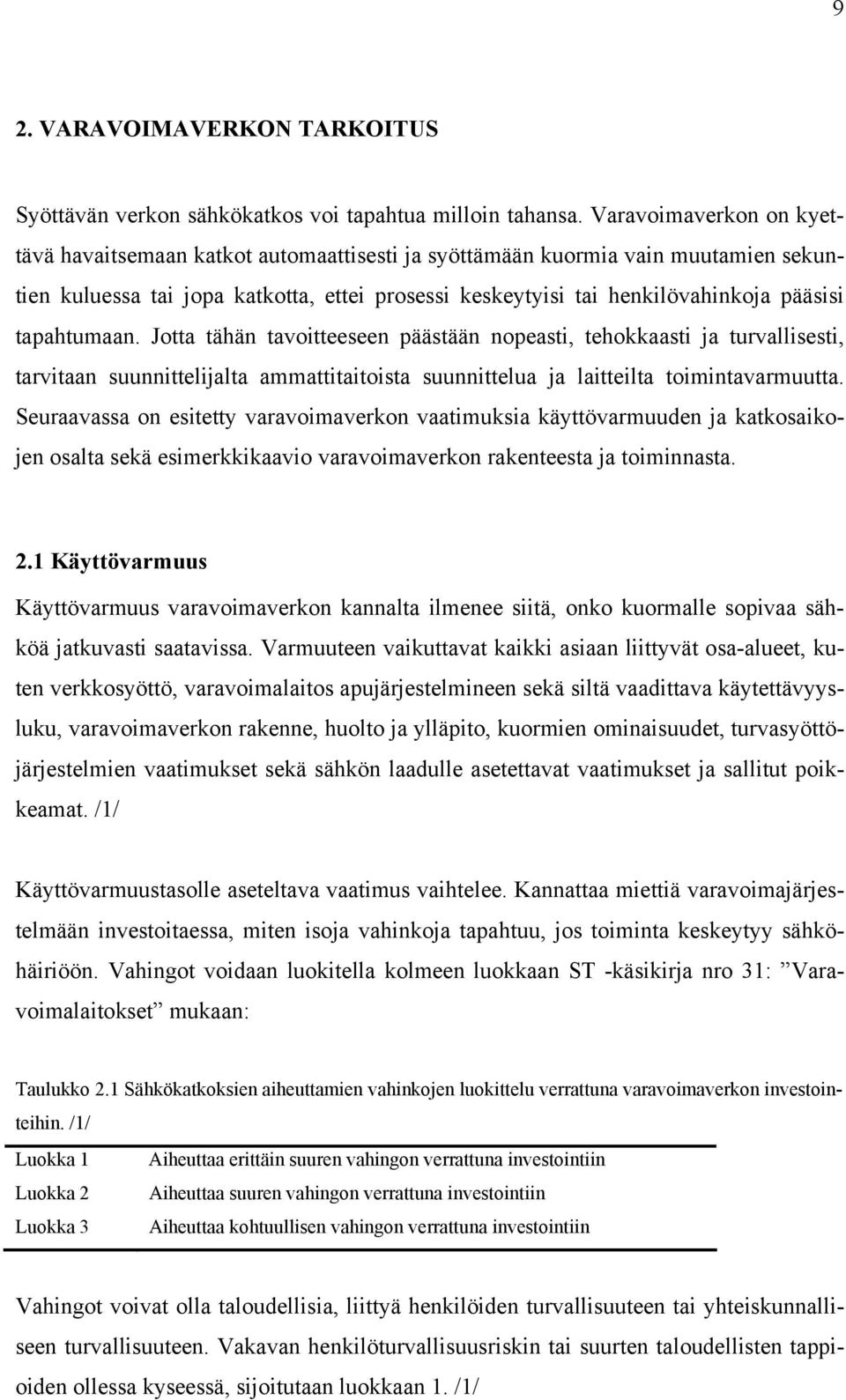 tapahtumaan. Jotta tähän tavoitteeseen päästään nopeasti, tehokkaasti ja turvallisesti, tarvitaan suunnittelijalta ammattitaitoista suunnittelua ja laitteilta toimintavarmuutta.