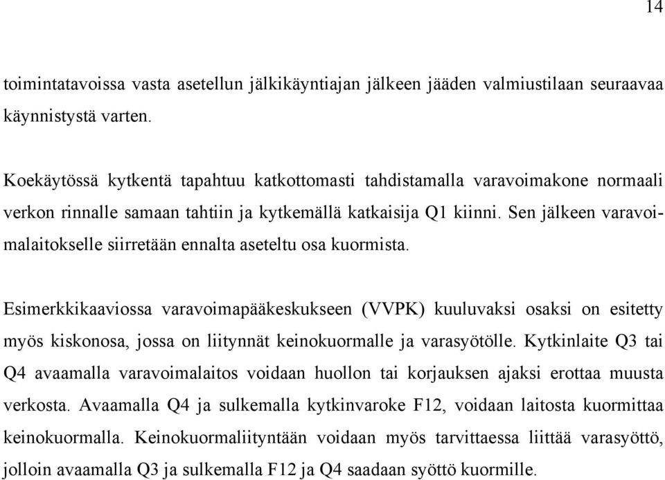 Sen jälkeen varavoimalaitokselle siirretään ennalta aseteltu osa kuormista.