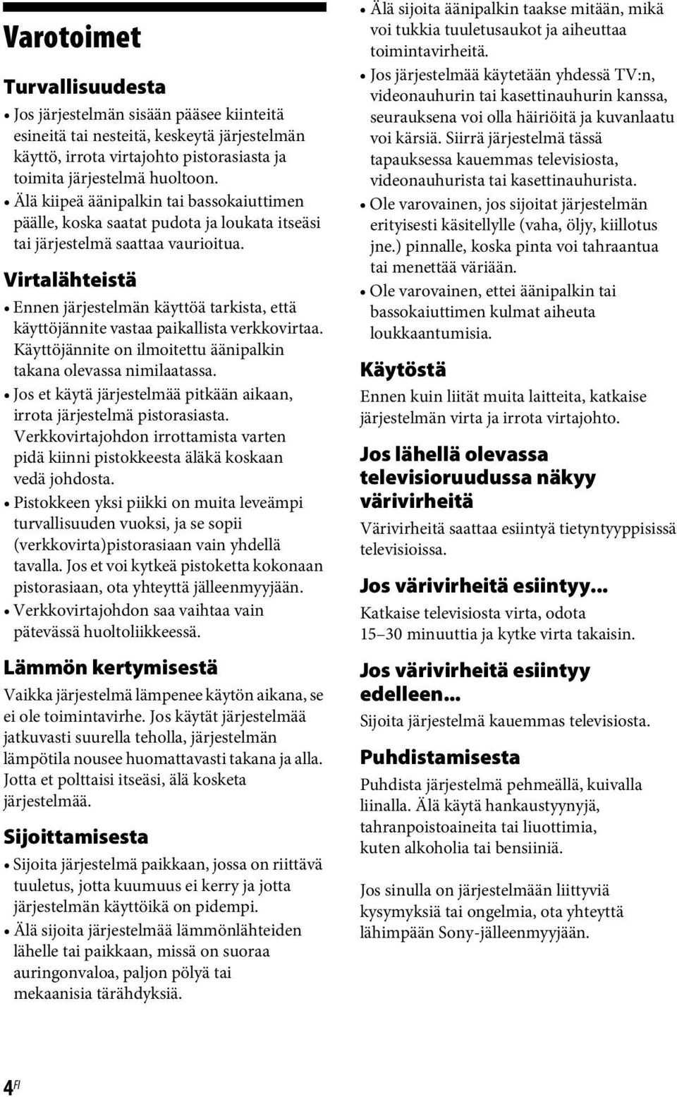 Virtalähteistä Ennen järjestelmän käyttöä tarkista, että käyttöjännite vastaa paikallista verkkovirtaa. Käyttöjännite on ilmoitettu äänipalkin takana olevassa nimilaatassa.